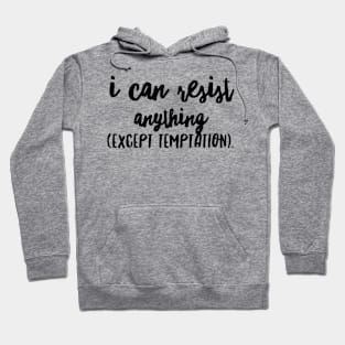 I Can Resist Anything Hoodie